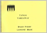 TANGO TAKEAWAY - Parts & Score, SUMMER 2020 SALE TITLES, Music of BRUCE FRASER, Beginner/Youth Band