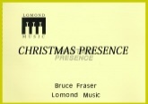 CHRISTMAS PRESENCE - Parts & Score, Christmas Music, Music of BRUCE FRASER