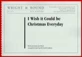 I WISH IT COULD BE CHRISTMAS EVERY DAY - Parts & Score, Christmas Music