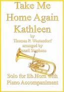 TAKE ME HOME AGAIN KATHLEEN (Eb.Horn) - Parts & Score