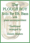 PLOUGH BOY,The - Eb.Bass Solo with Piano accompaniment