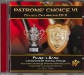 PATRON'S CHOICE VI - Foden's Band Double Champions 2012 - CD