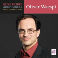 IN THE PICTURE: OLIVER WAESPI VOLUME I  - CD, BRASS BAND CDs
