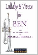 LULLABY and VIVACE for BEN - Trumpet & Piano, SOLOS - B♭. Cornet/Trumpet with Piano, Michael Bennett Collection